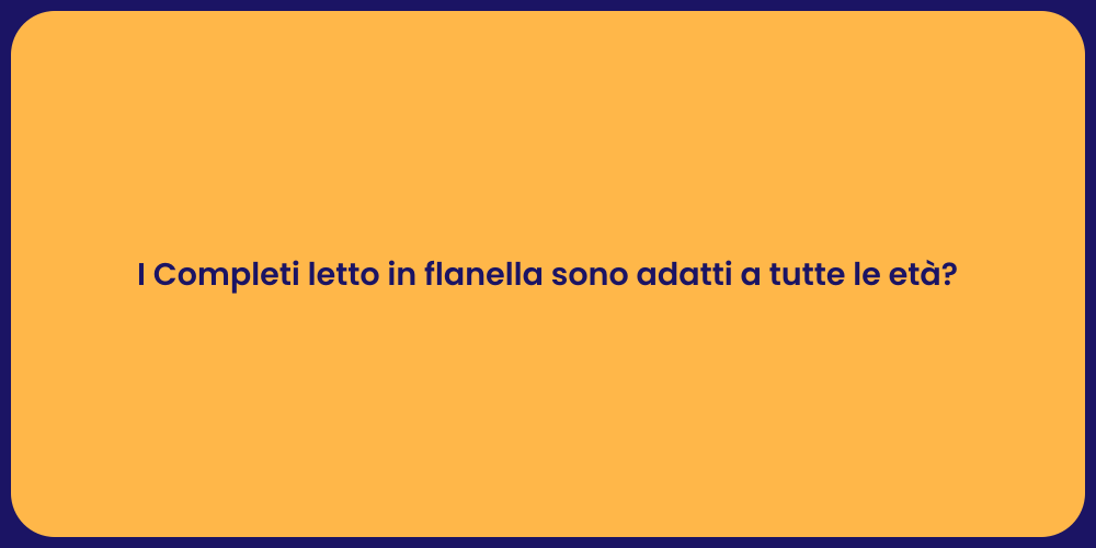 I Completi letto in flanella sono adatti a tutte le età?