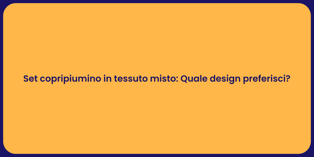 Set copripiumino in tessuto misto: Quale design preferisci?
