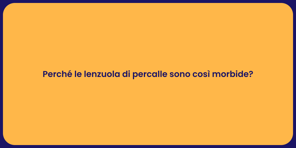 Perché le lenzuola di percalle sono così morbide?