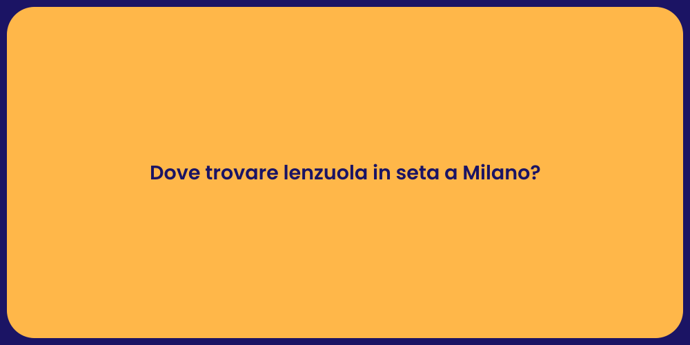 Dove trovare lenzuola in seta a Milano?