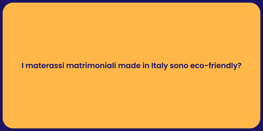 I materassi matrimoniali made in Italy sono eco-friendly?
