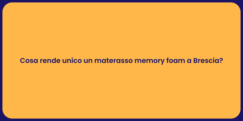 Cosa rende unico un materasso memory foam a Brescia?