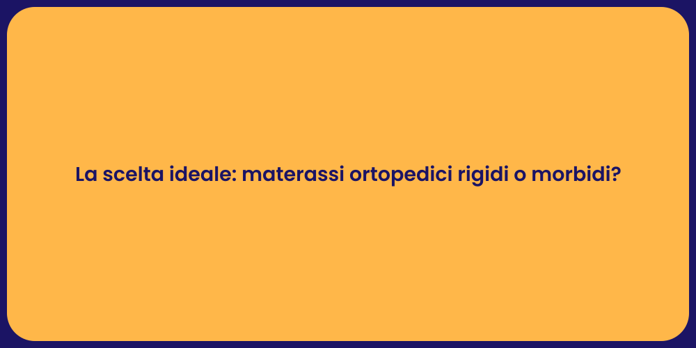La scelta ideale: materassi ortopedici rigidi o morbidi?