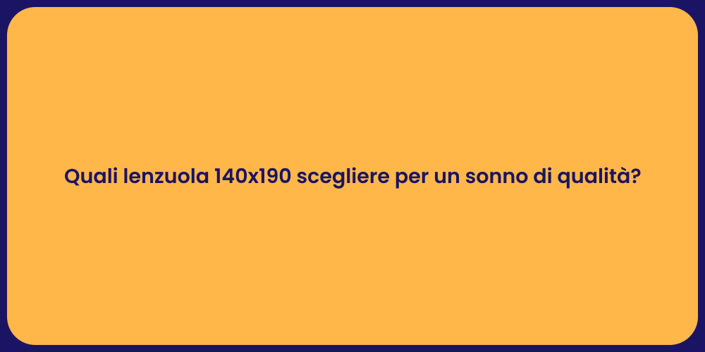 Quali lenzuola 140x190 scegliere per un sonno di qualità?