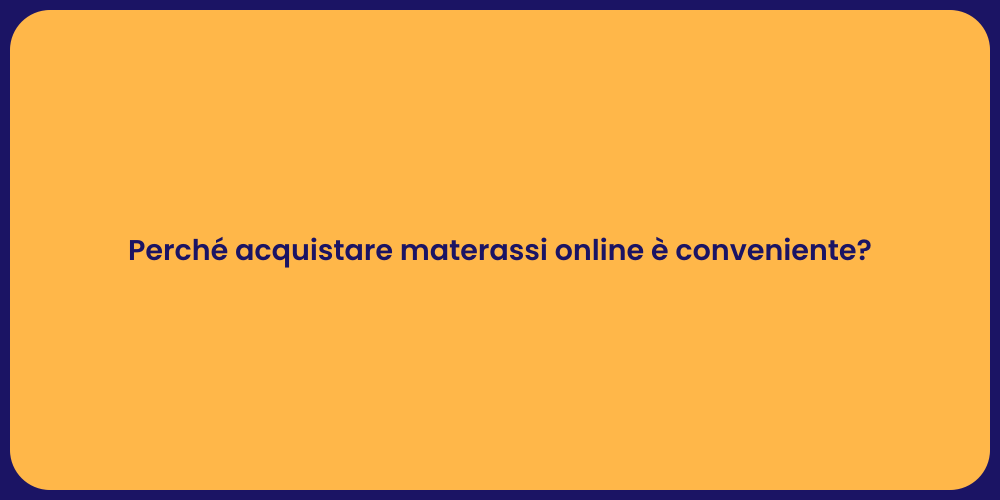 Perché acquistare materassi online è conveniente?