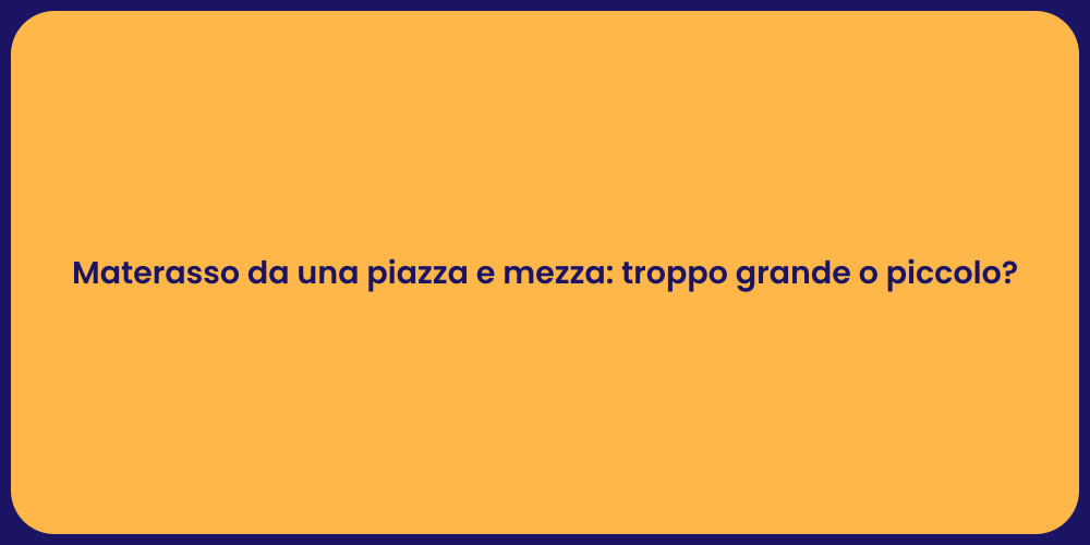 Materasso da una piazza e mezza: troppo grande o piccolo?