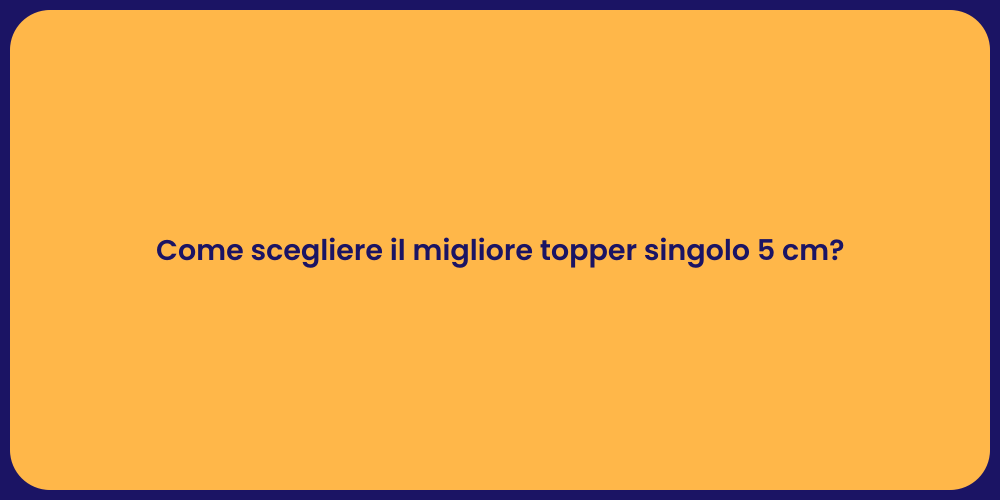 Come scegliere il migliore topper singolo 5 cm?