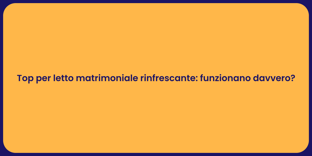 Top per letto matrimoniale rinfrescante: funzionano davvero?