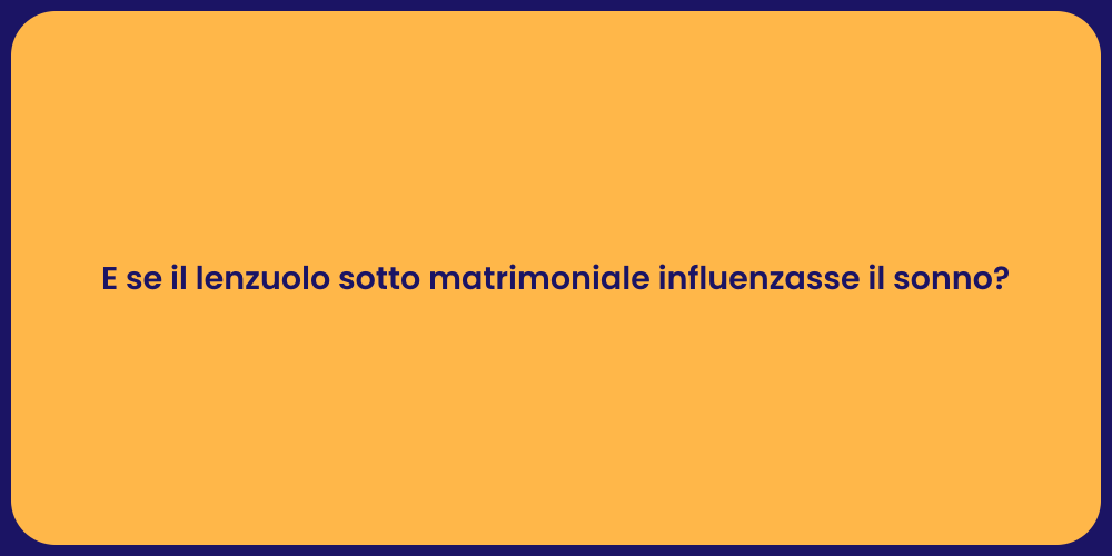 E se il lenzuolo sotto matrimoniale influenzasse il sonno?