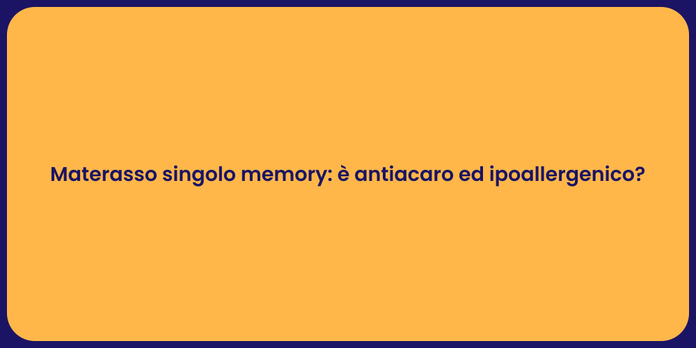 Materasso singolo memory: è antiacaro ed ipoallergenico?