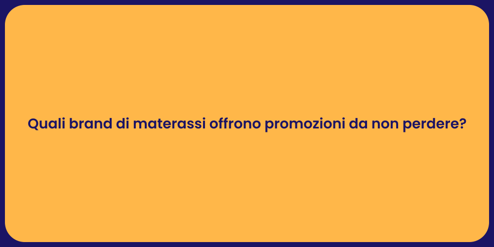 Quali brand di materassi offrono promozioni da non perdere?
