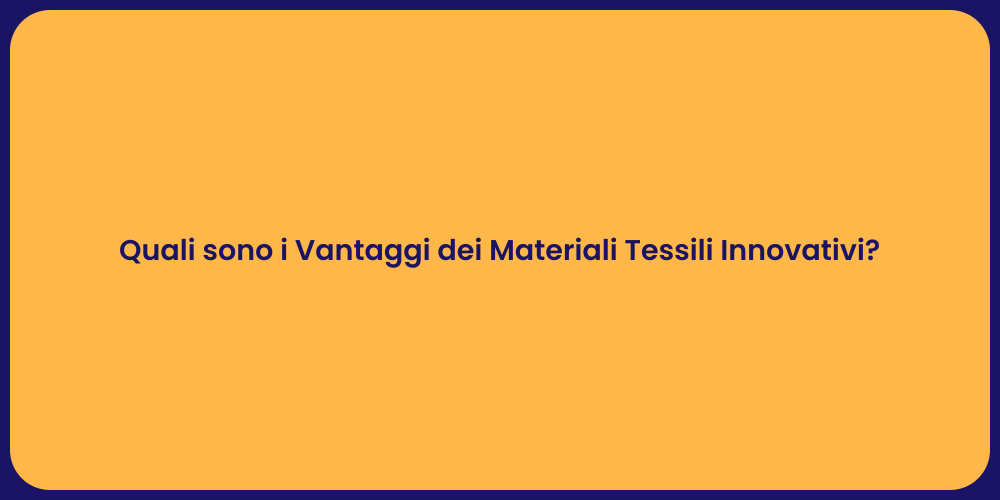 Quali sono i Vantaggi dei Materiali Tessili Innovativi?