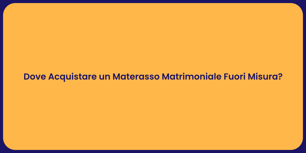 Dove Acquistare un Materasso Matrimoniale Fuori Misura?