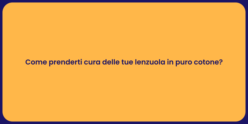 Come prenderti cura delle tue lenzuola in puro cotone?