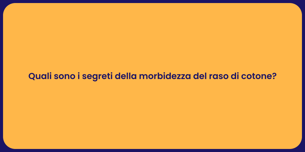 Quali sono i segreti della morbidezza del raso di cotone?
