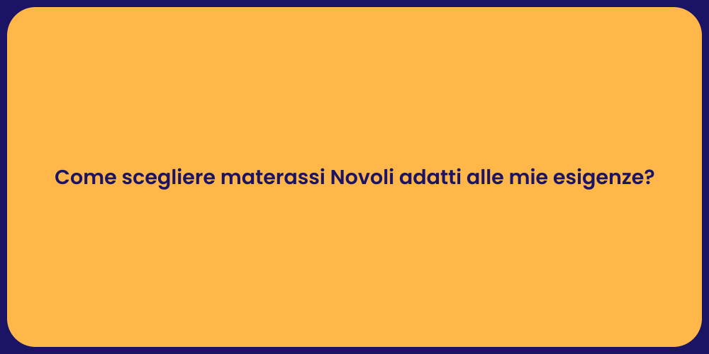Come scegliere materassi Novoli adatti alle mie esigenze?
