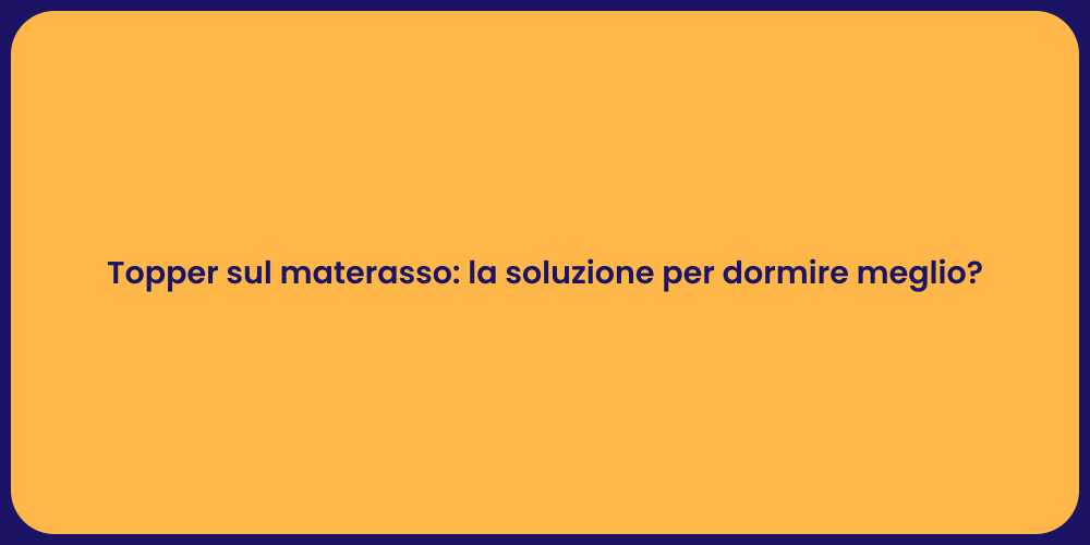 Topper sul materasso: la soluzione per dormire meglio?