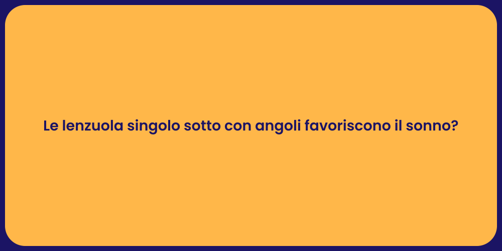 Le lenzuola singolo sotto con angoli favoriscono il sonno?