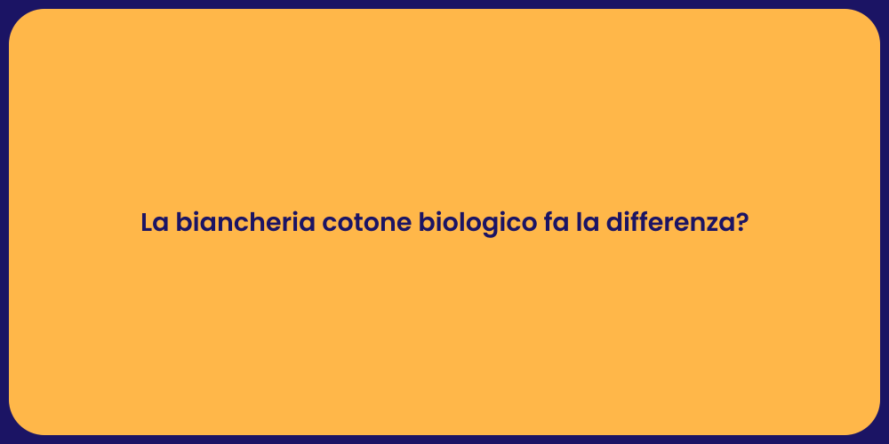 La biancheria cotone biologico fa la differenza?
