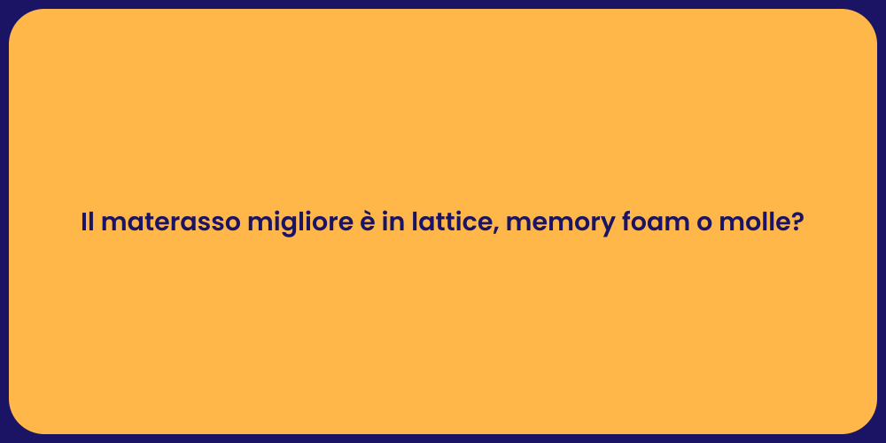 Il materasso migliore è in lattice, memory foam o molle?