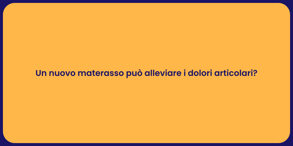 Un nuovo materasso può alleviare i dolori articolari?