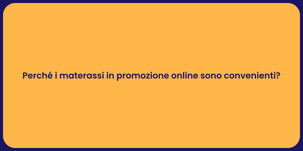Perché i materassi in promozione online sono convenienti?