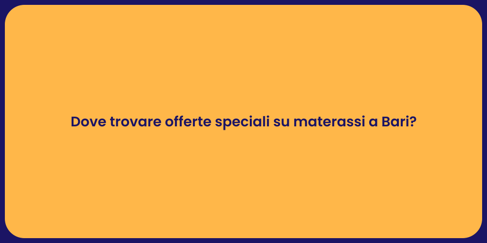 Dove trovare offerte speciali su materassi a Bari?