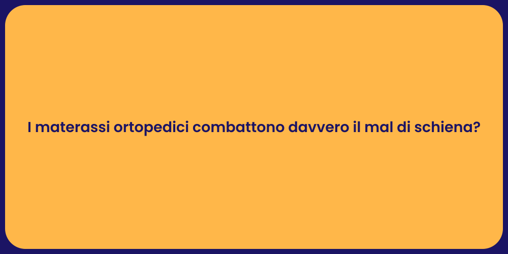 I materassi ortopedici combattono davvero il mal di schiena?