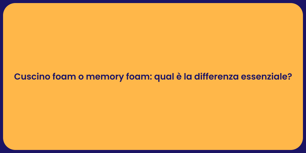 Cuscino foam o memory foam: qual è la differenza essenziale?