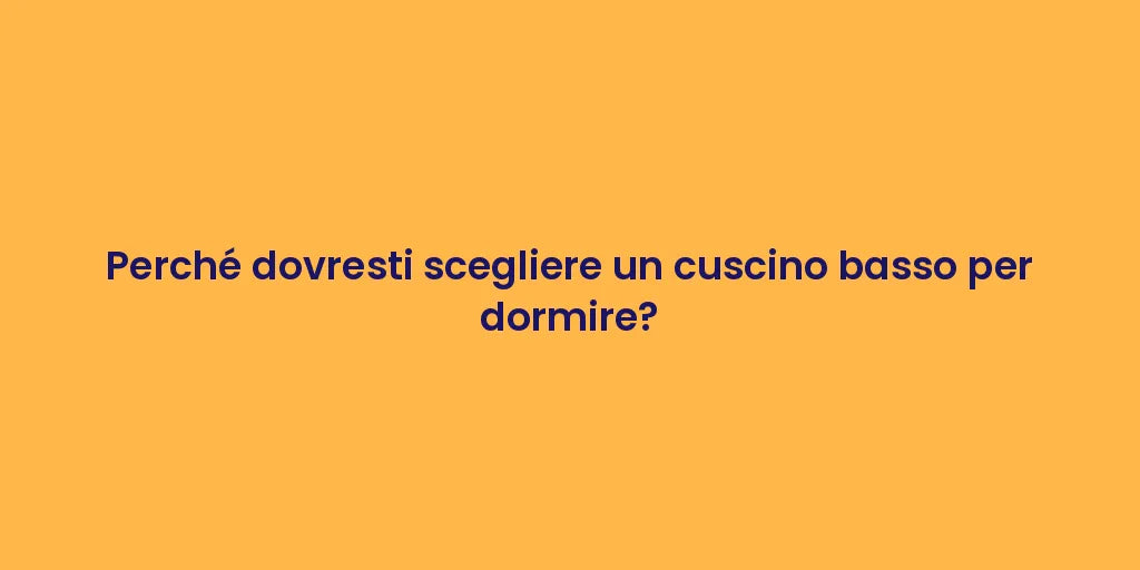 Perché dovresti scegliere un cuscino basso per dormire?