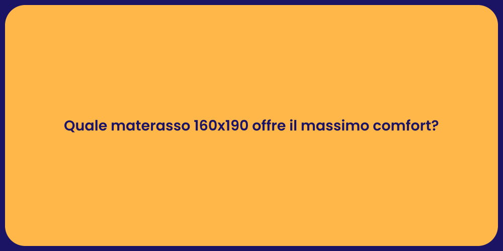 Quale materasso 160x190 offre il massimo comfort?