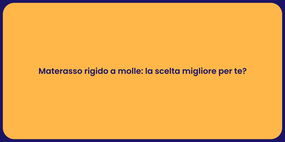 Materasso rigido a molle: la scelta migliore per te?
