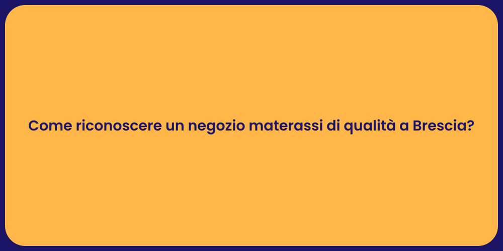 Come riconoscere un negozio materassi di qualità a Brescia?