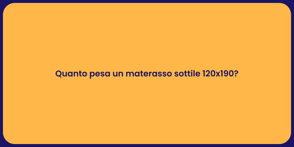 Quanto pesa un materasso sottile 120x190?