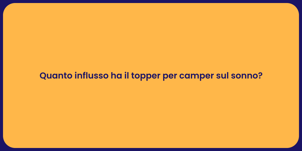 Quanto influsso ha il topper per camper sul sonno?
