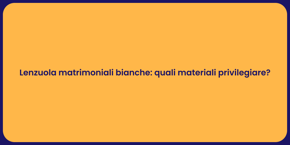 Lenzuola matrimoniali bianche: quali materiali privilegiare?