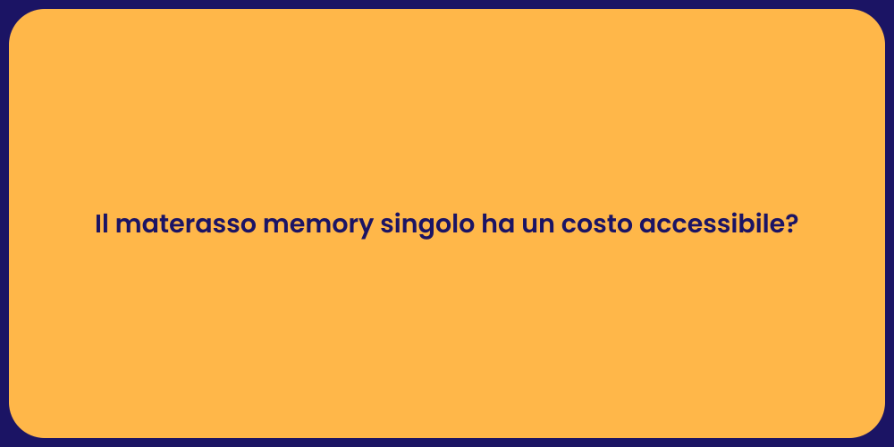 Il materasso memory singolo ha un costo accessibile?
