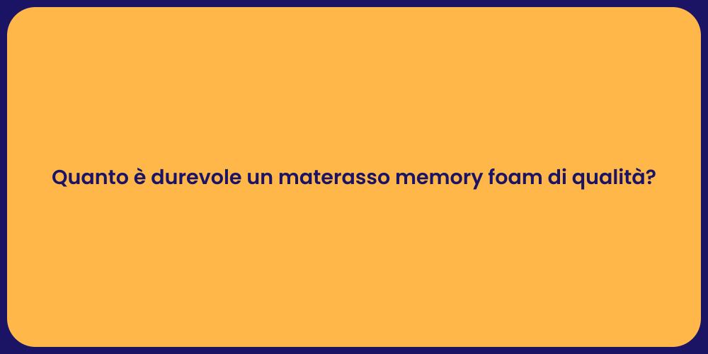 Quanto è durevole un materasso memory foam di qualità?