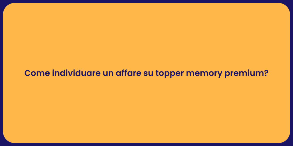 Come individuare un affare su topper memory premium?