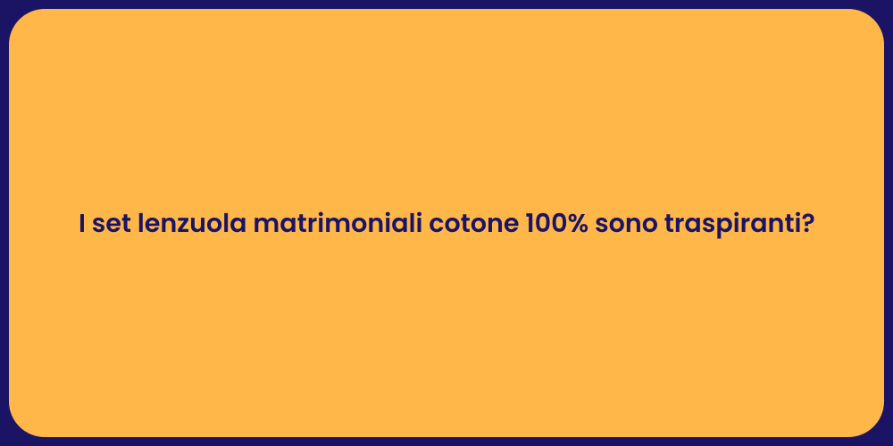 I set lenzuola matrimoniali cotone 100% sono traspiranti?