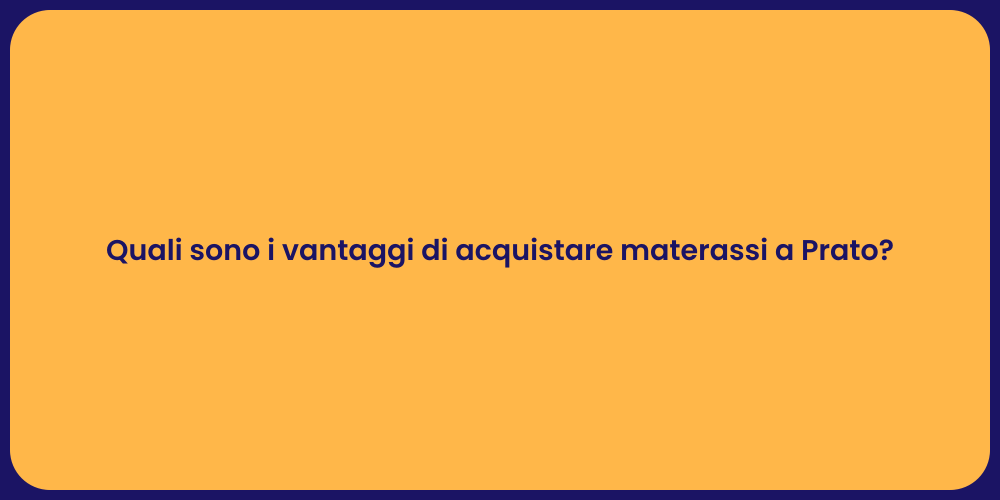 Quali sono i vantaggi di acquistare materassi a Prato?