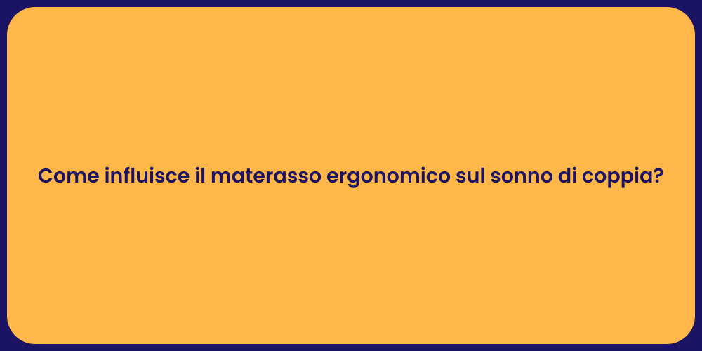 Come influisce il materasso ergonomico sul sonno di coppia?