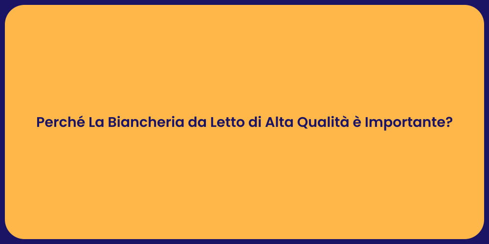 Perché La Biancheria da Letto di Alta Qualità è Importante?