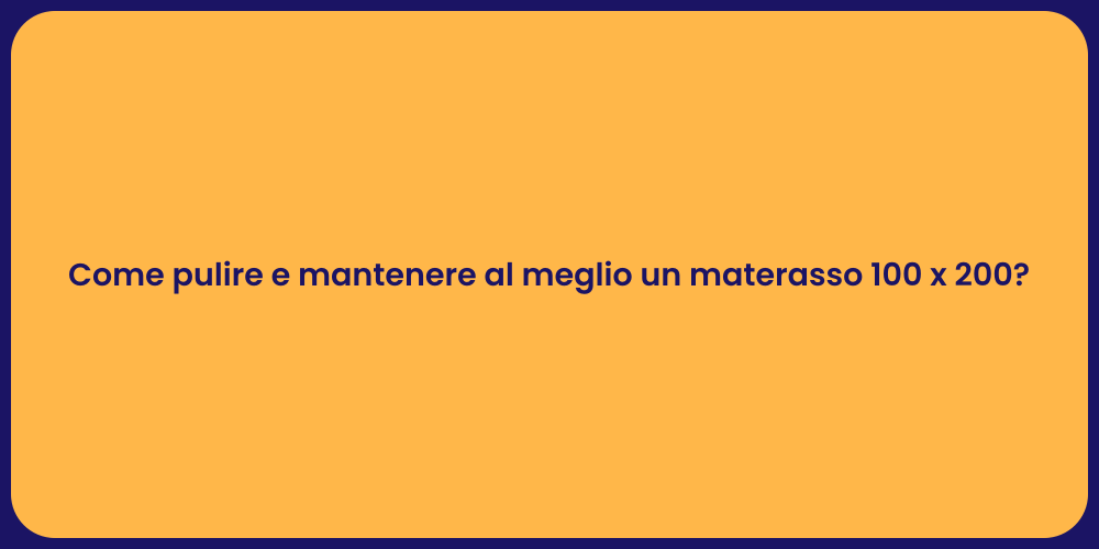Come pulire e mantenere al meglio un materasso 100 x 200?