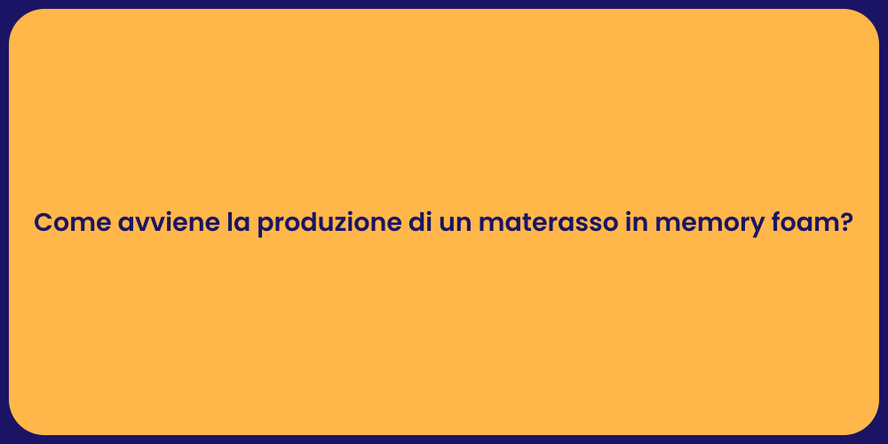 Come avviene la produzione di un materasso in memory foam?