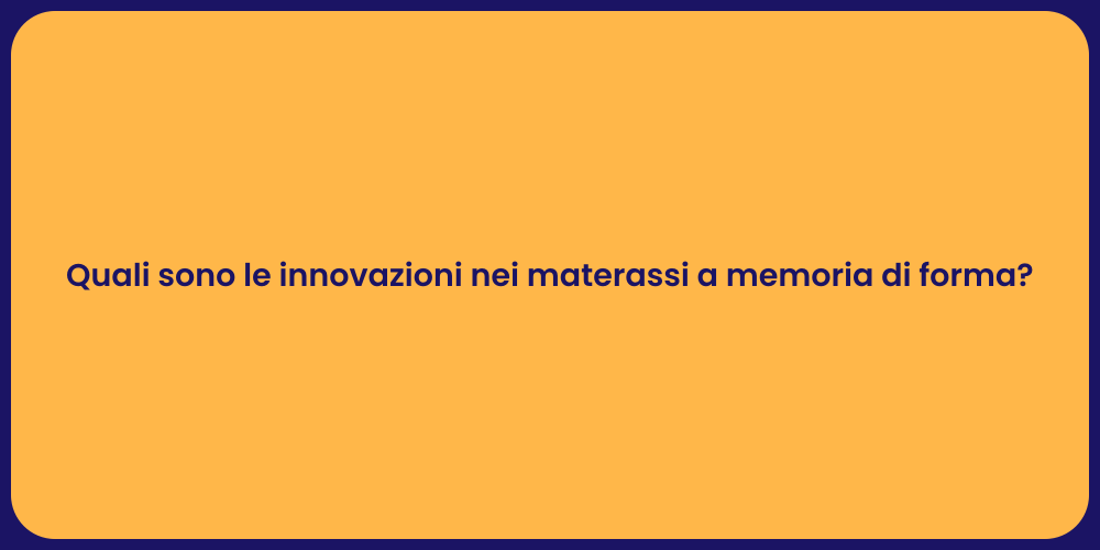 Quali sono le innovazioni nei materassi a memoria di forma?