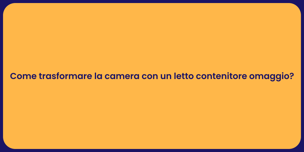Come trasformare la camera con un letto contenitore omaggio?