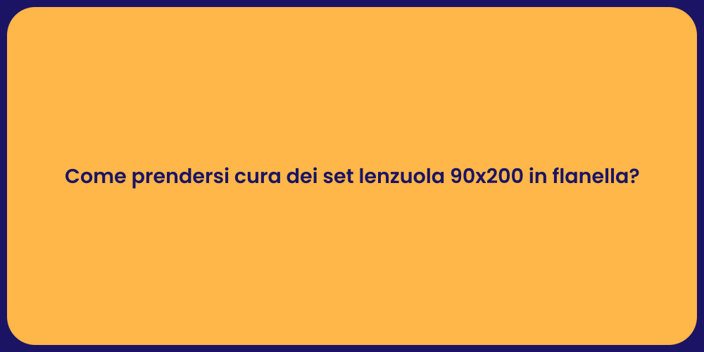 Come prendersi cura dei set lenzuola 90x200 in flanella?