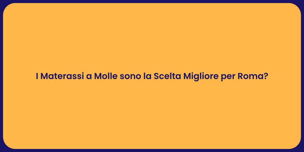 I Materassi a Molle sono la Scelta Migliore per Roma?