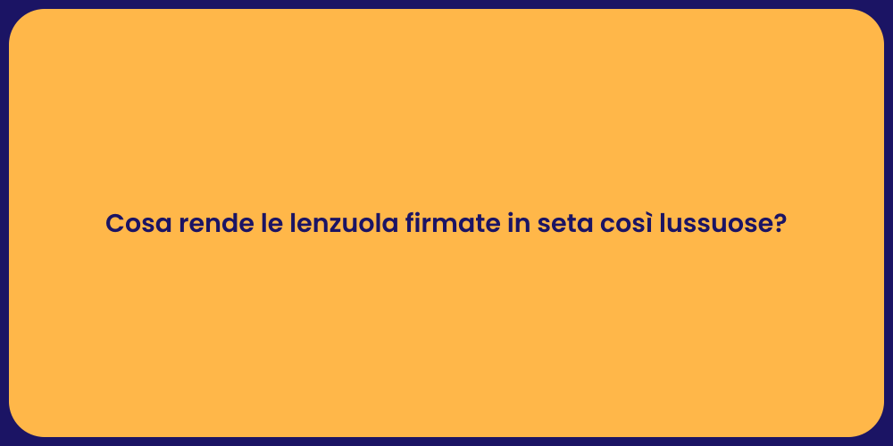 Cosa rende le lenzuola firmate in seta così lussuose?